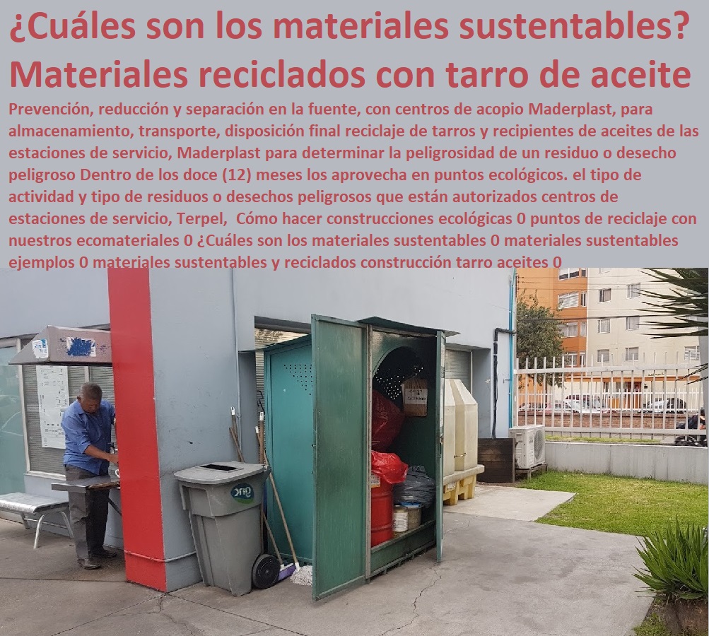 Cómo hacer construcciones ecológicas 0 puntos de reciclaje con nuestros ecomateriales 0 ¿Cuáles son los materiales sustentables 0 materiales sustentables ejemplos 0 materiales sustentables y reciclados construcción tarro aceites 0